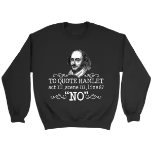 "To Quote Hamlet Act III Scene III Line 87, 'No' " Sweatshirt